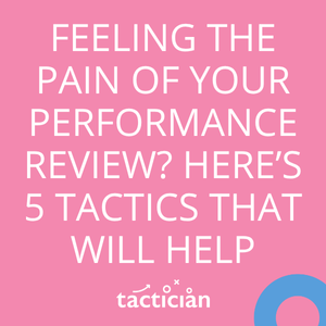 Article - Feeling the pain of your performance review? Here's 5 tactics that will help