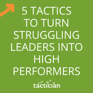 Article - 5 tactics to turn struggling leaders into high performers