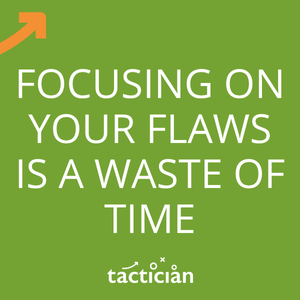 Article - Focusing on your flaws is a waste of time